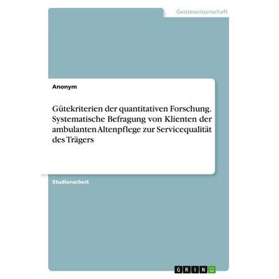 Gütekriterien der quantitativen Forschung. Systematische Befragung von Klienten der ambulanten Altenpflege zur Servicequalität des Trägers,