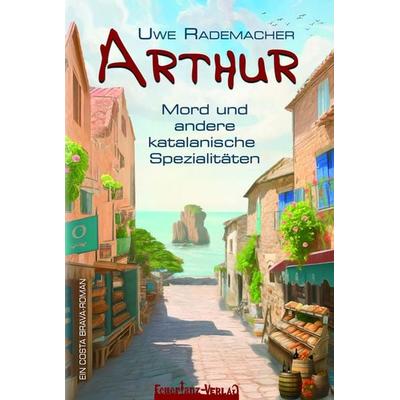 ARTHUR – Mord und andere katalanische Spezialitäten, Taschenbuch von Uwe Rademacher, Feuertanz-Verlag, 978-3-910619-07-4