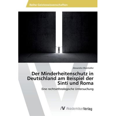 Der Minderheitenschutz in Deutschland am Beispiel der Sinti und Roma, Taschenbuch von Alexandra Obermüller, AV Akademikerverlag, 978-3-639-87548-5