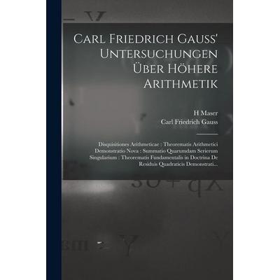 Carl Friedrich Gauss' Untersuchungen Über Höhere Arithmetik, Taschenbuch von Carl Friedrich Gauss,H. Maser, Legare Street Press, 978-1-01-552883-3