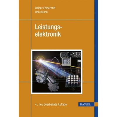 Leistungselektronik, Gebundene Ausgabe von Rainer Felderhoff,Udo Busch, Carl Hanser, 978-3-446-40261-4