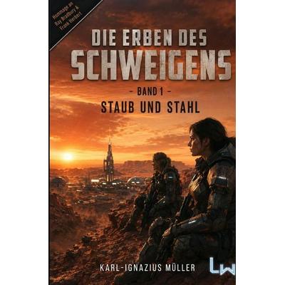 Die Erben des Schweigens / Die Erben des Schweigens - Buch 1 von 3 - Staub und Stahl, Taschenbuch von Karl-Ignazius Müller, Epubli, 978-3-565-62381-5