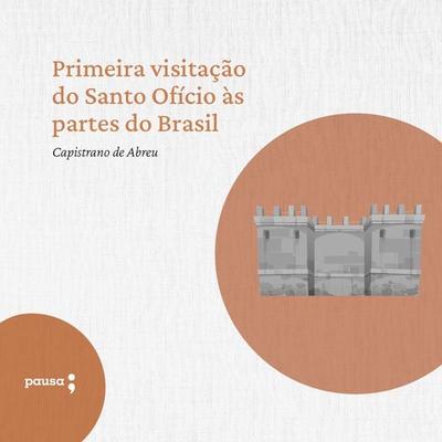 Primeira visitação do Santo Ofício às partes do Brasil - Capistrano de Abreu, Audio, 9786550701840