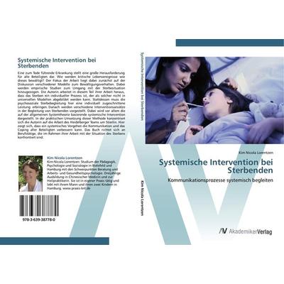 Systemische Intervention bei Sterbenden, Taschenbuch von Kim Nicola Lorentzen, AV Akademikerverlag, 978-3-639-38778-0