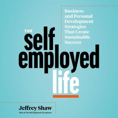 The Self-Employed Life - Jeffrey Shaw, Audio, 9781953598431
