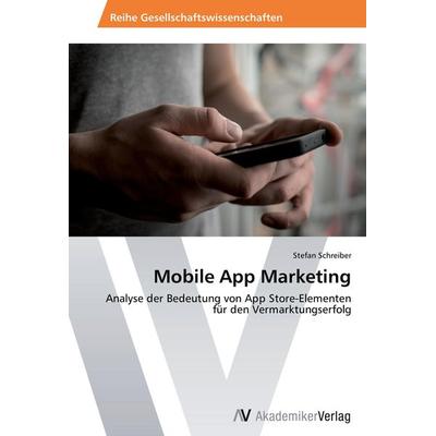 Mobile App Marketing, Taschenbuch von Stefan Schreiber, AV Akademikerverlag, 978-3-639-63177-7