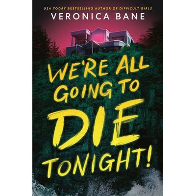 We're All Going to Die Tonight!, Gebundene Ausgabe von Veronica Bane, Delacorte Press, 978-0-593-90402-2