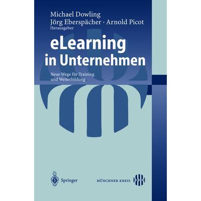 eLearning in Unternehmen, Taschenbuch von Michael Dowling,Jörg Eberspächer,Arnold Picot, Springer Berlin, 978-3-540-00543-8