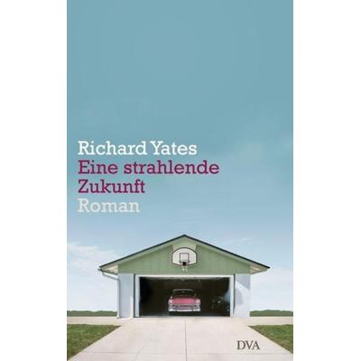 Eine strahlende Zukunft, Gebundene Ausgabe von Richard Yates, Dva