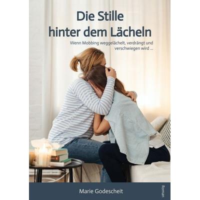Die Stille hinter dem Lächeln, Gebundene Ausgabe von Marie Godescheit, Tredition, 978-3-384-69903-9