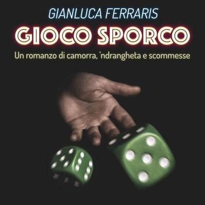 Gioco sporco - Un romanzo di camorra, 'ndrangheta e scommesse - Gianluca Ferraris, Audio, 9789152157602
