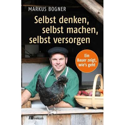 Selbst denken, selbst machen, selbst versorgen, Paperback von Markus Bogner, Oekom verlag