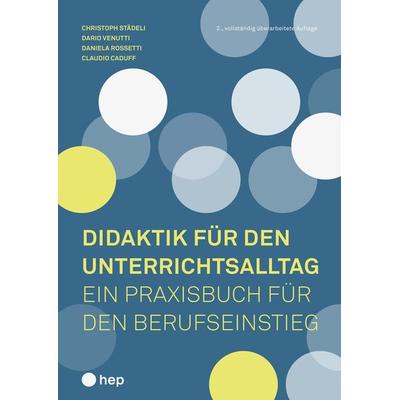 Didaktik für den Unterrichtsalltag, Taschenbuch von Christoph Städeli,Dario Venutti,Daniela Rossetti,Claudio Caduff, Hep verlag, 978-3-0355-1504-6