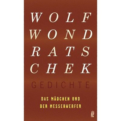 Das Mädchen und der Messerwerfer, Taschenbuch von Wolf Wondratschek, Ullstein Hardcover, 978-3-550-05079-4