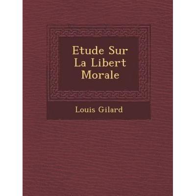 Etude Sur La Libert Morale, von Louis Gilard, Saraswati Press, 978-1-286-94694-7