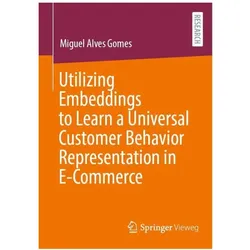 Utilizing Embeddings to Learn an Universal Customer Behavior Representation in E-Commerce, Fachbücher von Miguel Alves Gomes