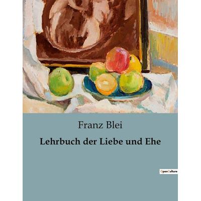 Lehrbuch der Liebe und Ehe, Taschenbuch von Franz Blei, BoD - Books on Demand, 979-10-419-0585-0