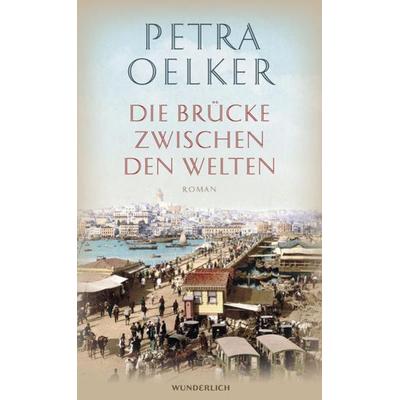Die Brücke zwischen den Welten, Gebundene Ausgabe von Petra Oelker, ROWOHLT Wunderlich