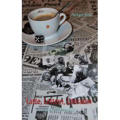 Latte, Lettern, Literaten, Taschenbuch von Richard Deiss, BoD – Books on Demand, 978-3-8334-6324-2