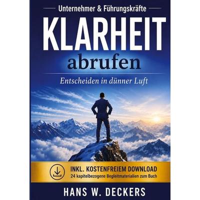KLARHEIT abrufen, Taschenbuch von Hans W. Deckers, Tredition, 978-3-384-91931-1