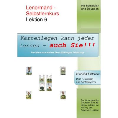 Kartenlegen kann jeder lernen - auch Sie!!! / Lenormand - Selbstlernkurs (L6), Taschenbuch von Marisha Edwards, Epubli, 978-3-7418-4647-2