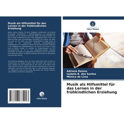 Musik als Hilfsmittel für das Lernen in der frühkindlichen Erziehung, Taschenbuch von Adriana Ramos,Isabele B. dos Santos,Mônica de Lima, Verlag Unser