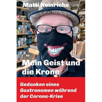 Mein Geist und die Krone, Gebundene Ausgabe von Matti Heinrichs, Tredition, 978-3-347-29849-1