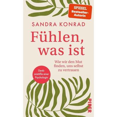 Fühlen, was ist, Gebundene Ausgabe von Sandra Konrad, Piper, 978-3-492-07312-7