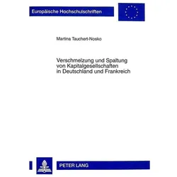 Verschmelzung und Spaltung von Kapitalgesellschaften in Deutschland und Frankreich, Fachbücher von Martina Tauchert-Nosko