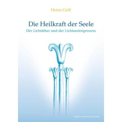 Die Heilkraft der Seele, Taschenbuch von Heinz Grill, Wunderlich, 978-3-9817200-2-0
