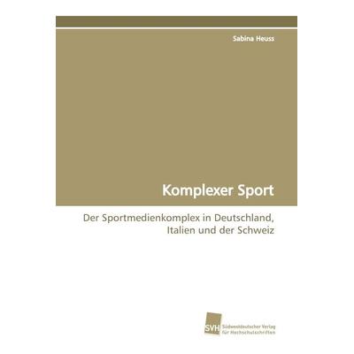 Komplexer Sport, Taschenbuch von Sabina Heuss, Südwestdeutscher Verlag für Hochschulschriften, 978-3-8381-0296-2