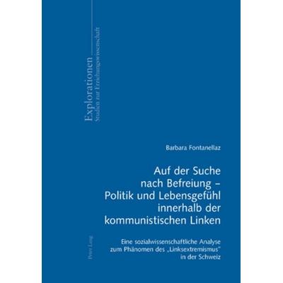 Auf der Suche nach Befreiung – Politik und Lebensgefühl innerhalb der kommunistischen Linken, Taschenbuch von Barbara Fontanellaz, Peter Lang Group