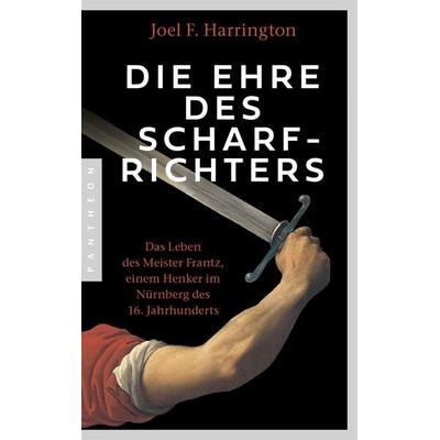 Die Ehre des Scharfrichters, Taschenbuch von Joel F. Harrington, Pantheon, 978-3-570-55509-5