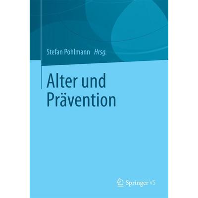 Alter und Prävention, Taschenbuch von , Springer Fachmedien Wiesbaden GmbH, 978-3-658-11990-4