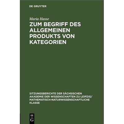 Zum Begriff des allgemeinen Produkts von Kategorien, Gebundene Ausgabe von Maria Hasse, De Gruyter, 978-3-11-258415-6
