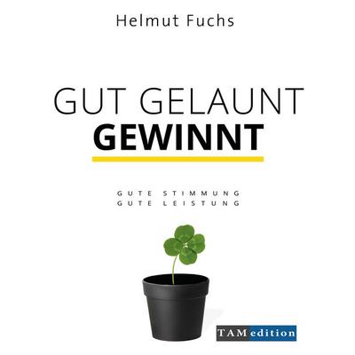 Gut Gelaunt Gewinnt, Gebundene Ausgabe von Helmut Fuchs,Petra Sinn, BoD – Books on Demand, 978-3-7322-7325-6