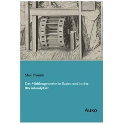 Das Mühlengewerbe in Baden und in der Rheinlandpfalz, Fachbücher von Max Fromm