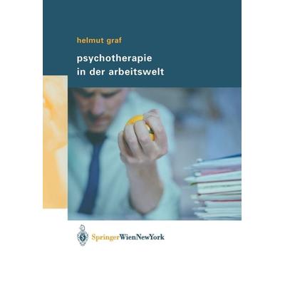 Psychotherapie in der Arbeitswelt, Taschenbuch von Helmut Graf, Springer Wien, 978-3-211-00824-9