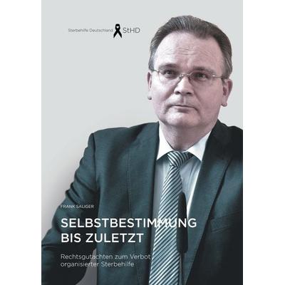 Selbstbestimmung bis zuletzt, Gebundene Ausgabe von Frank Saliger, BoD – Books on Demand, 978-3-7392-9248-9
