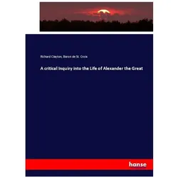 A critical Inquiry into the Life of Alexander the Great, Fachbücher von Baron de St Croix, Richard Clayton