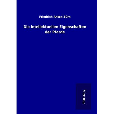 Die intellektuellen Eigenschaften der Pferde, Gebundene Ausgabe von Friedrich Anton Zürn, BoD - Books on Demand