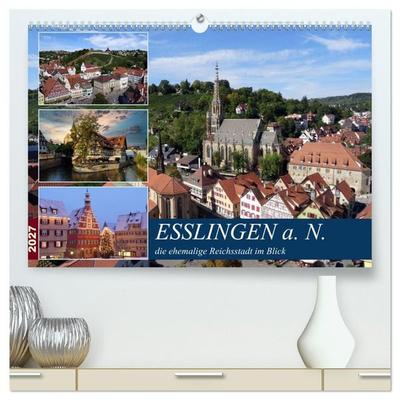 Esslingen a. N., die ehemalige Reichsstadt im Blick (hochwertiger Premium Wandkalender 2027 DIN A2 quer), Kunstdruck in Hochglanz