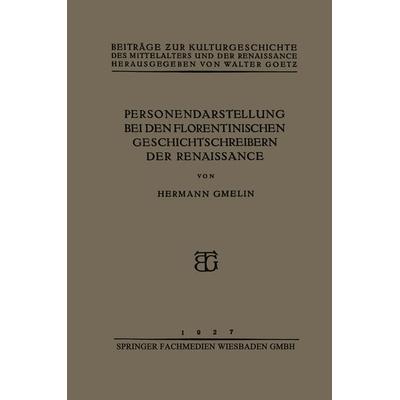 Personendarstellung bei den Florentinischen Geschichtschreibern der Renaissance, Taschenbuch von Hermann Gmelin, Vieweg & Teubner, 978-3-663-15284-2