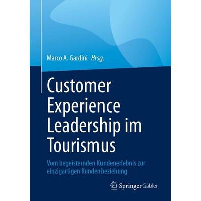Customer Experience Leadership im Tourismus, Gebundene Ausgabe von , Springer Fachmedien Wiesbaden GmbH, 978-3-658-50093-1