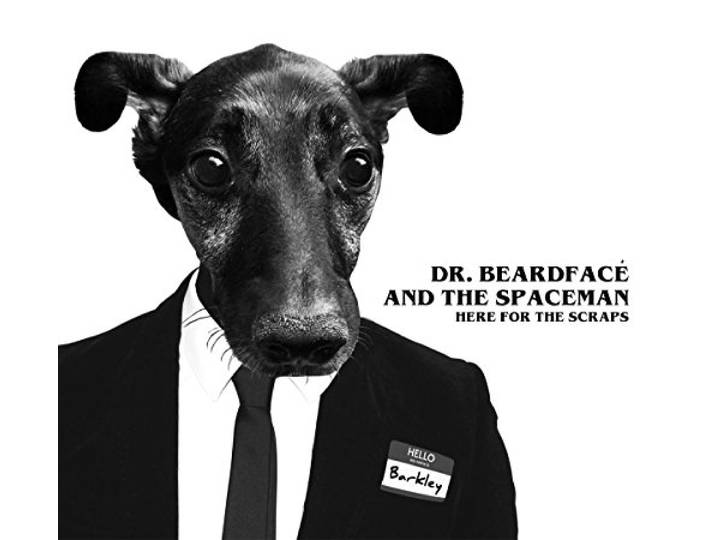 Dr. Beardface And The Space Man - Here For The Scraps