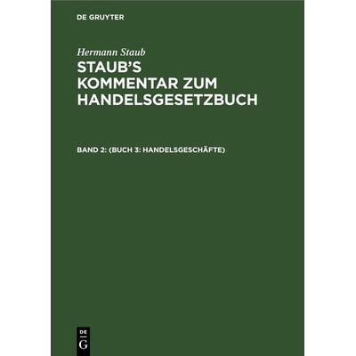 Hermann Staub: Staub’s Kommentar zum Handelsgesetzbuch / (Buch 3: Handelsgeschäfte), Gebundene Ausgabe von , De Gruyter, 978-3-11-260317-8