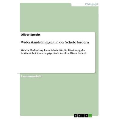Widerstandsfähigkeit in der Schule fördern, Taschenbuch von Oliver Specht, GRIN, 978-3-656-68355-1