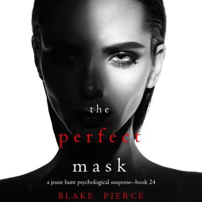 The Perfect Mask (A Jessie Hunt Psychological Suspense Thriller—Book Twenty-Four) - Blake Pierce, Audio, 9781094322469
