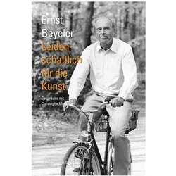 Leidenschaftlich für die Kunst, Sachbücher von Ernst Beyeler, Sam Keller, Christophe Mory