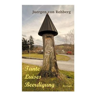 Tante Luises Beerdigung, Taschenbuch von Jürgen Rehberg, BoD – Books on Demand, 978-3-7597-0778-9